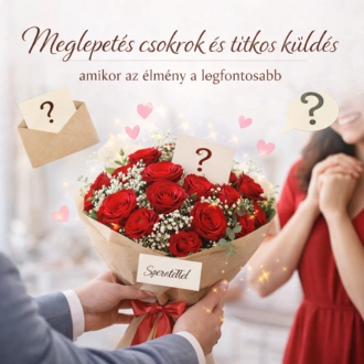 Meglepetés csokrok és titkos küldés – amikor az élmény a legfontosabb